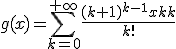 3${g(x)=\Bigsum_{k=0}^{+\infty}\frac{(k+1)^{k-1}x^k}{k!}}
